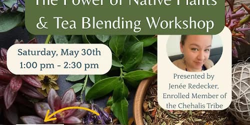 The Power of Native Plants & Tea Blending Workshop